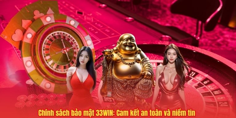Chính sách bảo mật 33WIN: Cam kết an toàn và niềm tin