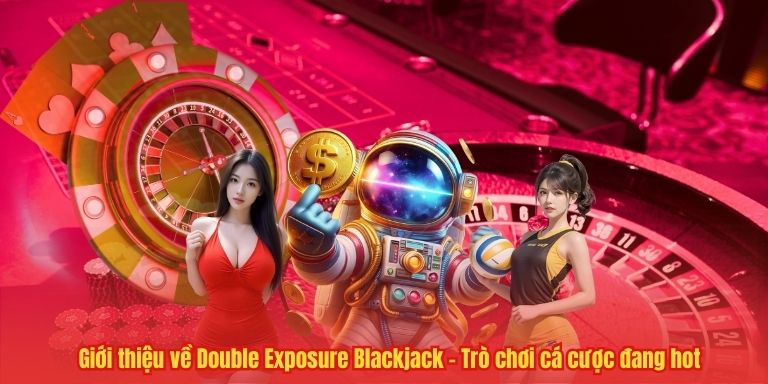 Giới thiệu về Double Exposure Blackjack – Trò chơi cá cược đang hot