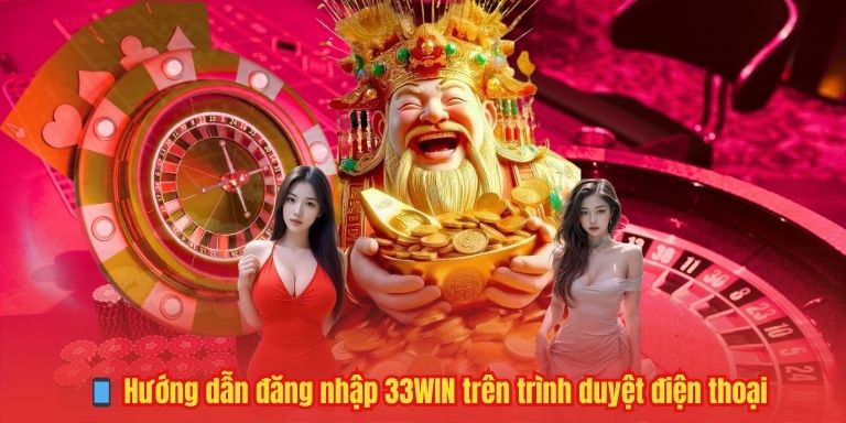📱 Hướng dẫn đăng nhập 33WIN trên trình duyệt điện thoại