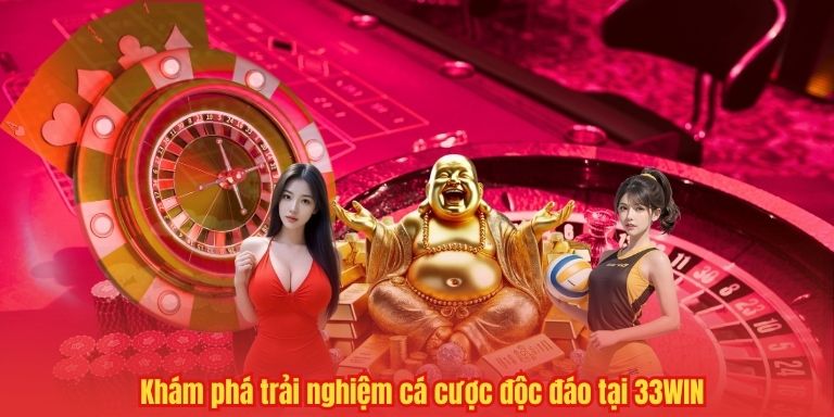Khám phá trải nghiệm cá cược độc đáo tại 33WIN