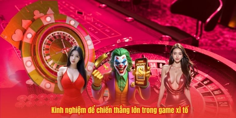 Kinh nghiệm để chiến thắng lớn trong game xì tố
