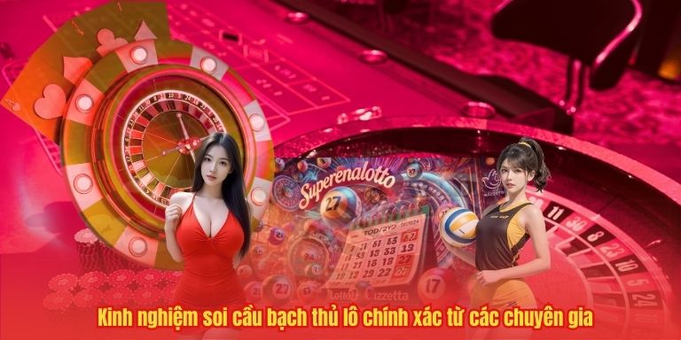 Kinh nghiệm soi cầu bạch thủ lô chính xác từ các chuyên gia
