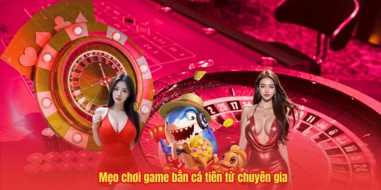 Mẹo chơi game bắn cá tiên từ chuyên gia