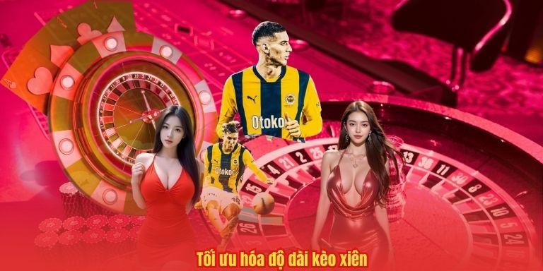 Tối ưu hóa độ dài kèo xiên
