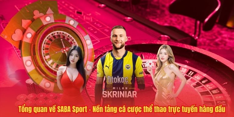Tổng quan về SABA Sport – Nền tảng cá cược thể thao trực tuyến hàng đầu